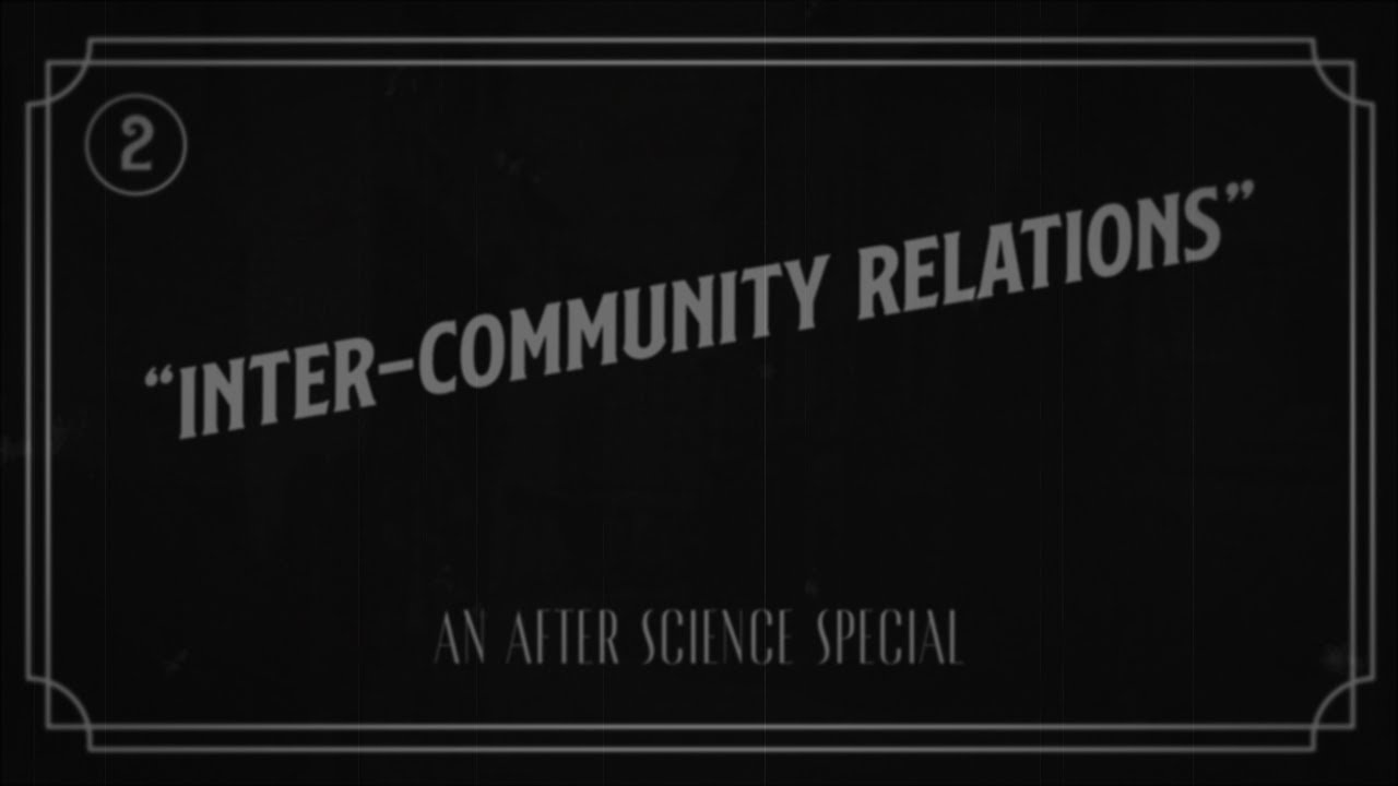 An After Science Special: Inter-Community Relations