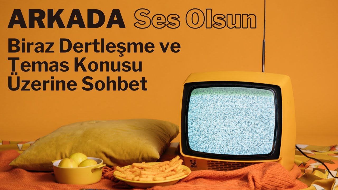 Biraz Dertleşme ve Temas Konusu Üzerine Sohbet