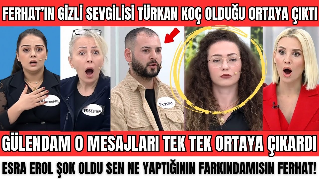 ESRA EROL’DA FERHAT’IN GİZLİ SEVGİLİSİ TÜRKAN KOÇ MU? GÜLENDAM’IN İTİRAFI ŞOKE ETTİ NASIL YAPTIN