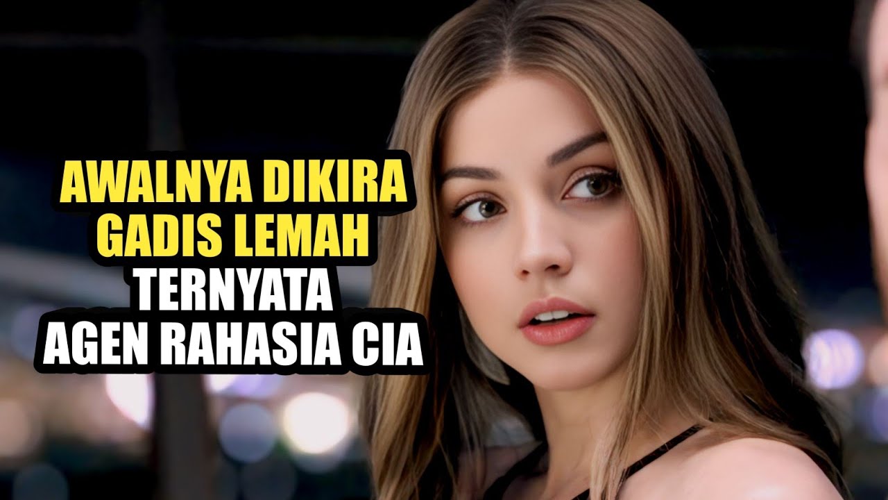 Dikira Gadis Cantik Yang Lemah, Ternyata Dia Seorang Agen Rahasia CIA - Alur Cerita Film