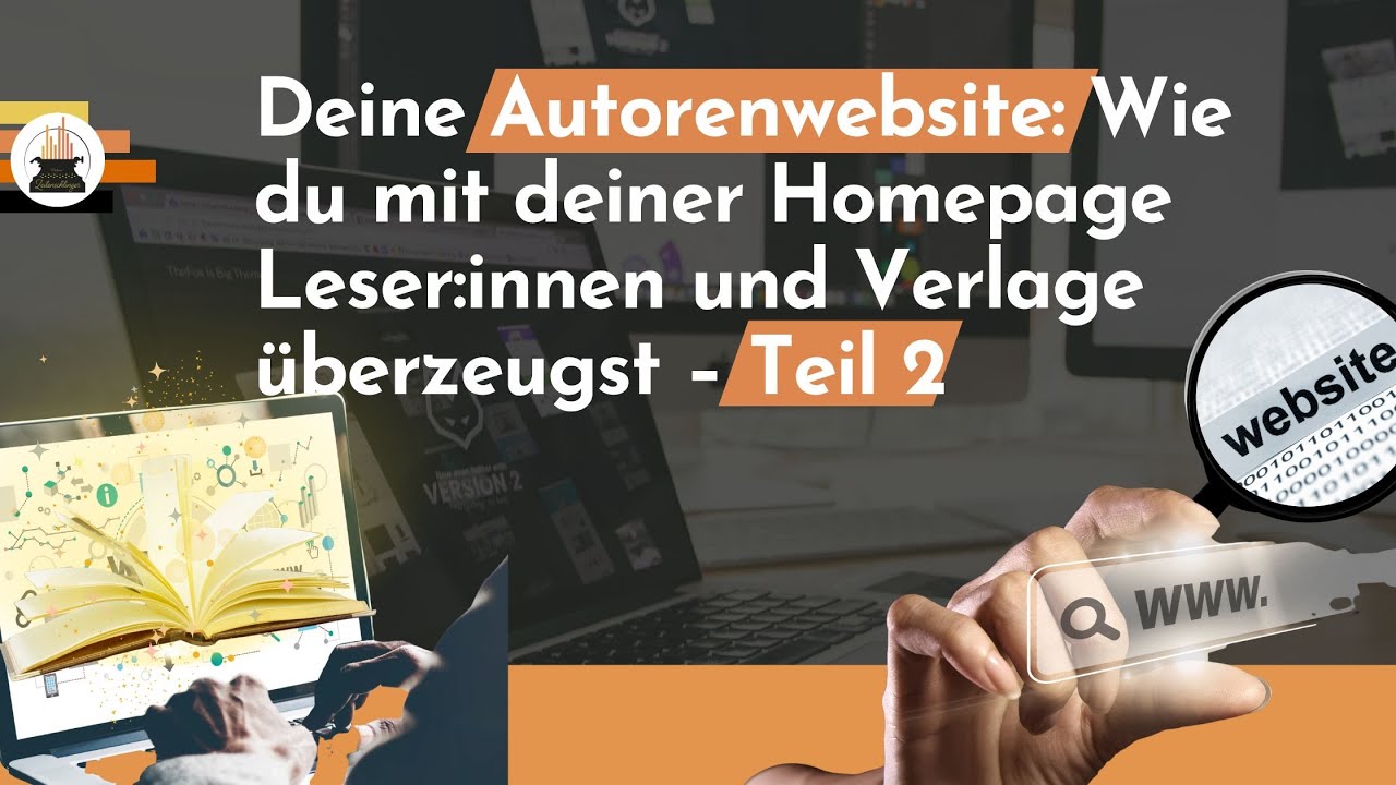 Deine Autorenwebsite: Wie du mit deiner Homepage Leser:innen und Verlage überzeugst – Teil 2