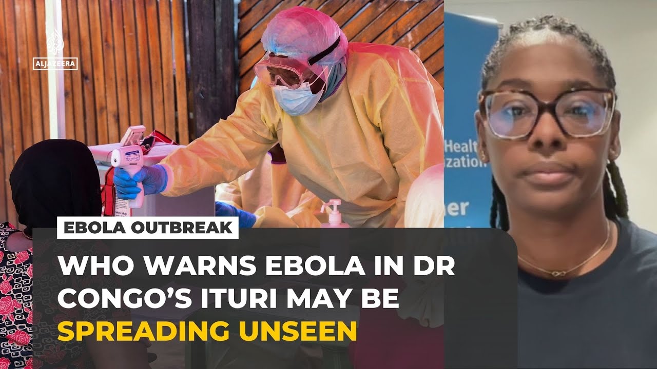 WHO warns Ebola outbreak in DR Congo&rsquo;s Ituri could be wider than reported