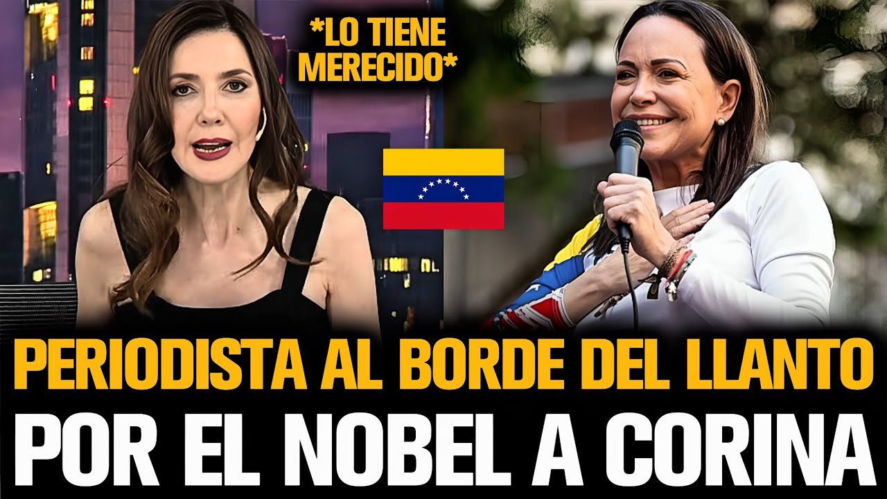 PERIODISTA AL BORDE DEL LLANTO POR LA ENTREGA DEL NOBEL A CORINA MACHADO