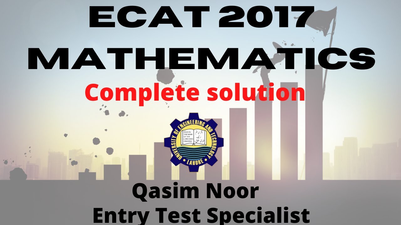 Ecat past Paper 2017 Mathematics complete solution with tricks by Qasim Noor