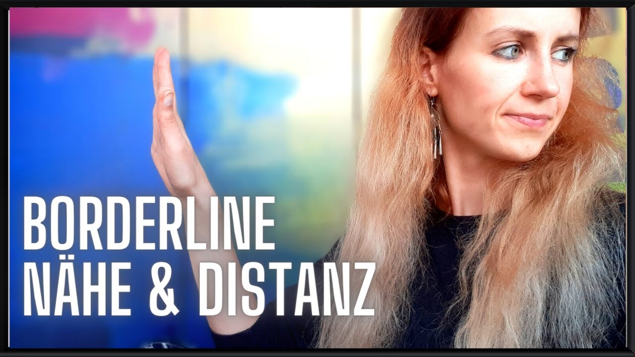 Borderline - Nähe und Distanz , Wenn zu viel Nähe schwer auszuhalten ist
