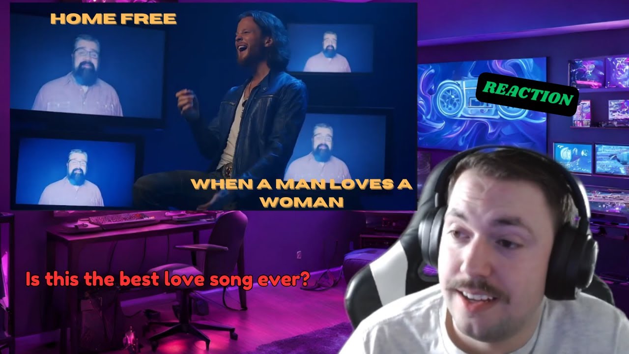 Reaction/Best love song? Home Free - When A Man Loves A Woman
