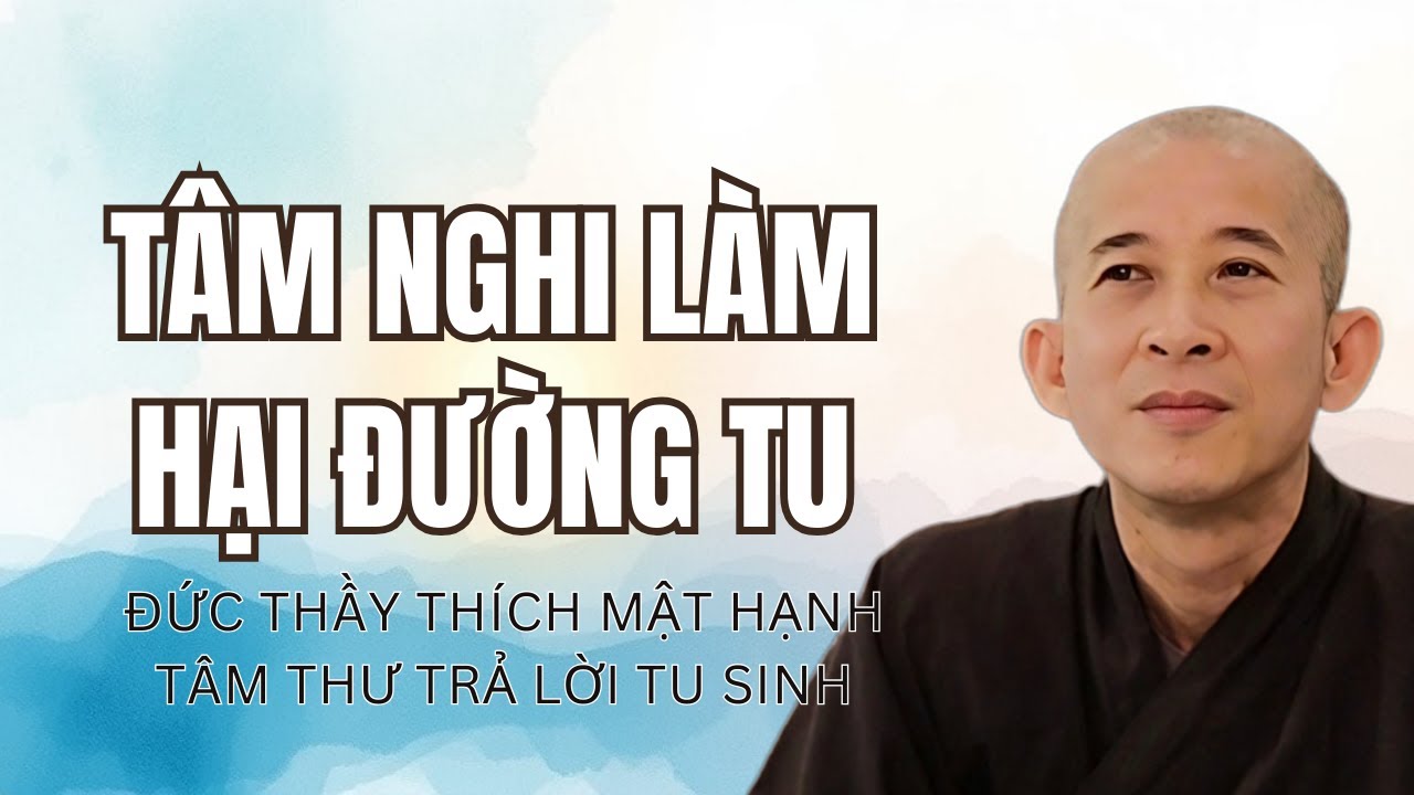 Tâm Nghi Làm Hại Đường Tu - Đức Thầy Thích Mật Hạnh Trả Lời Tu Sinh