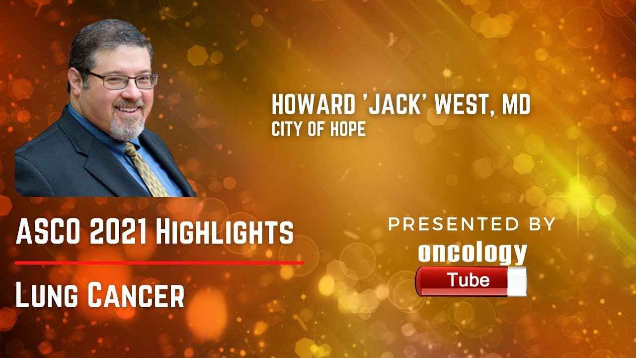 ASCO 2021 Highlights in Lung Cancer Jack West, MD