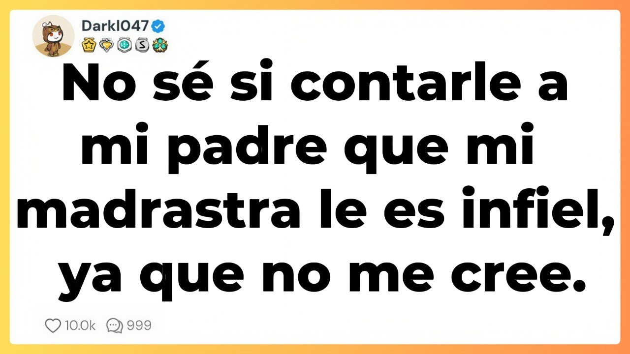 No sé si contarle a mi padre que mi madrastra le es infiel ya que no me cree