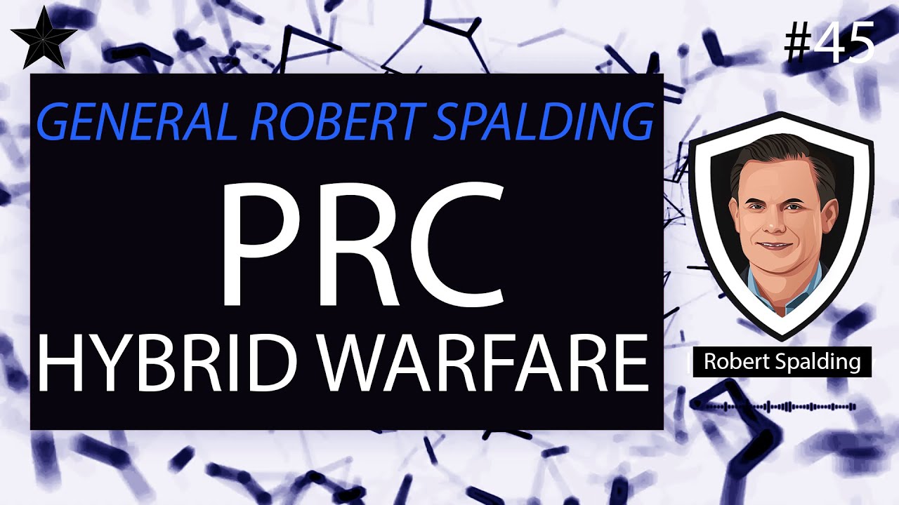 PRC Hybrid Warfare with General Robert Spalding (Ret. USAF) | CSI #45