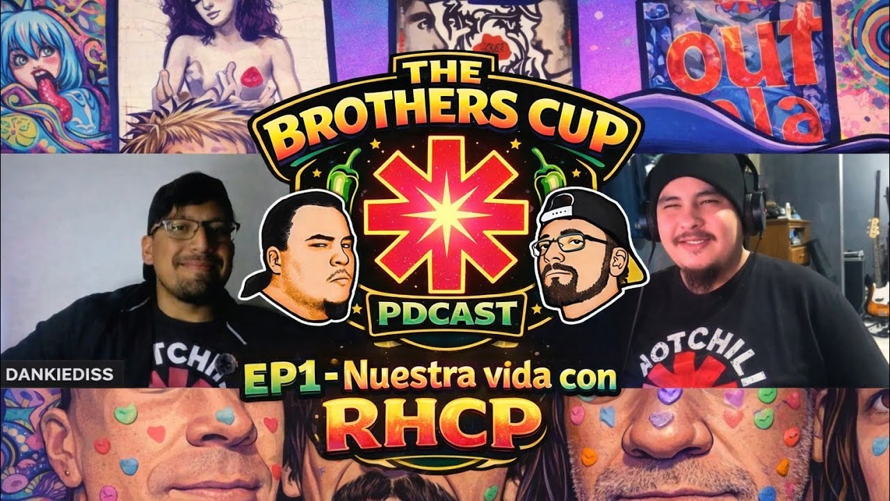 NUESTRA VIDA CON RED HOT CHILI PEPPERS - THE BROTHERS CUP PDCAST