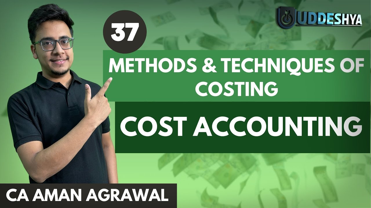 #37 METHODS & TECHNIQUES OF COSTING | COST ACCOUNTING | BCOM,BBA,ETC