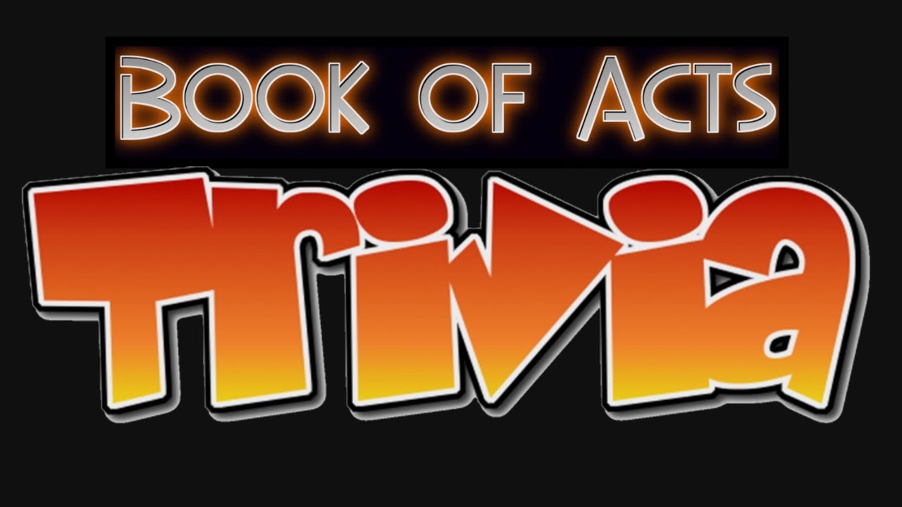 BIBLE TRIVIA &mdash; BOOK OF ACTS