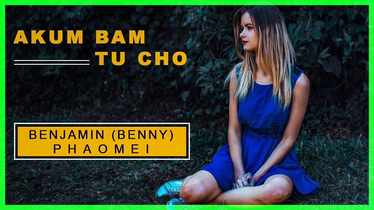 AKUM BAM TU CHO-RONGMEI LOVE Song Benjamin (Benny) Phaomei