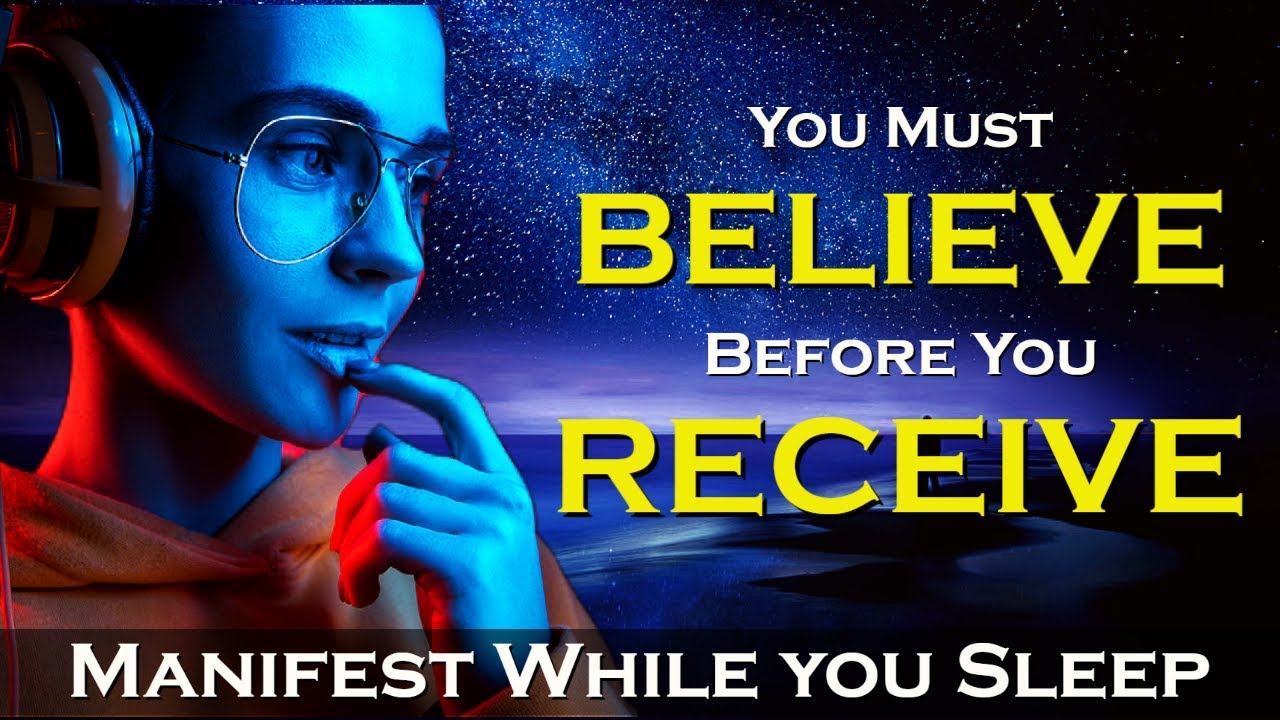 BELIEVE to RECEIVE - Manifest While You Sleep Meditation with Affirmations