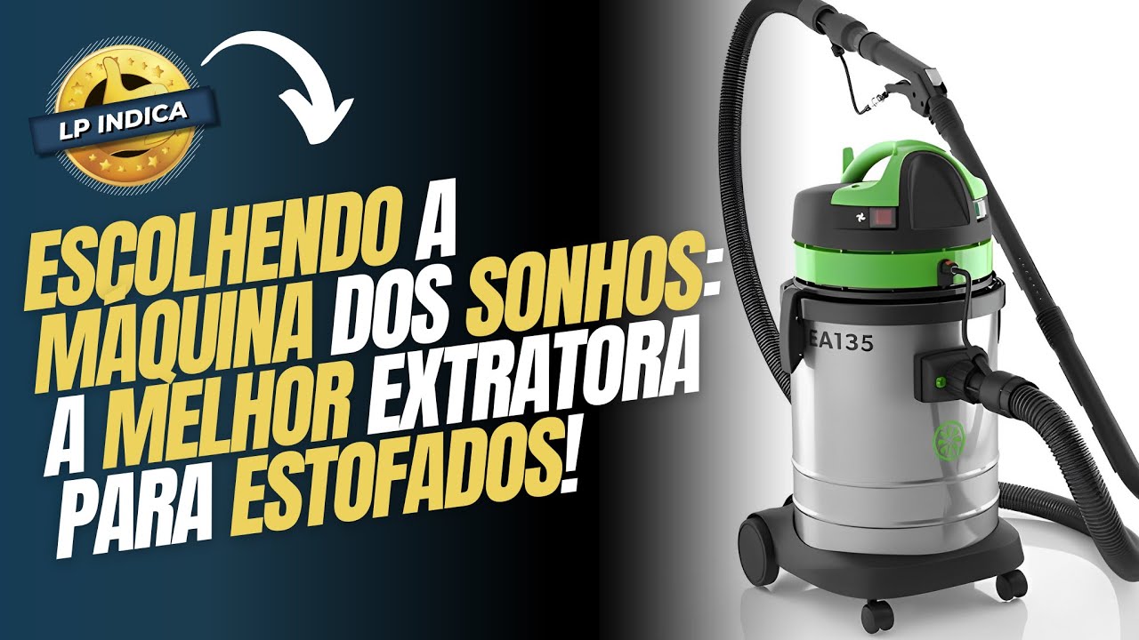 QUAL A MELHOR EXTRATORA PARA LIMPEZA DE ESTOFADOS? | LP Indica