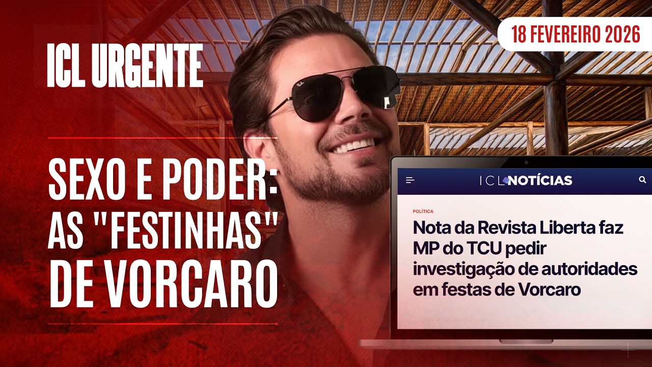 ICL URGENTE  - 18/02/26 - MATÉRIA DO ICL GERA INVESTIGAÇÃO SOBRE FESTAS DE VORCARO COM AUTORIDADES