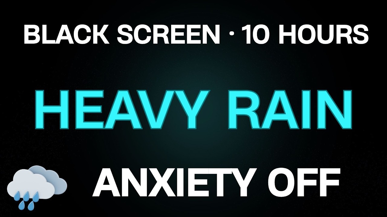 HEAVY RAIN • ANXIETY OFF • FALL ASLEEP EASIER • BLACK SCREEN • 10 HOURS