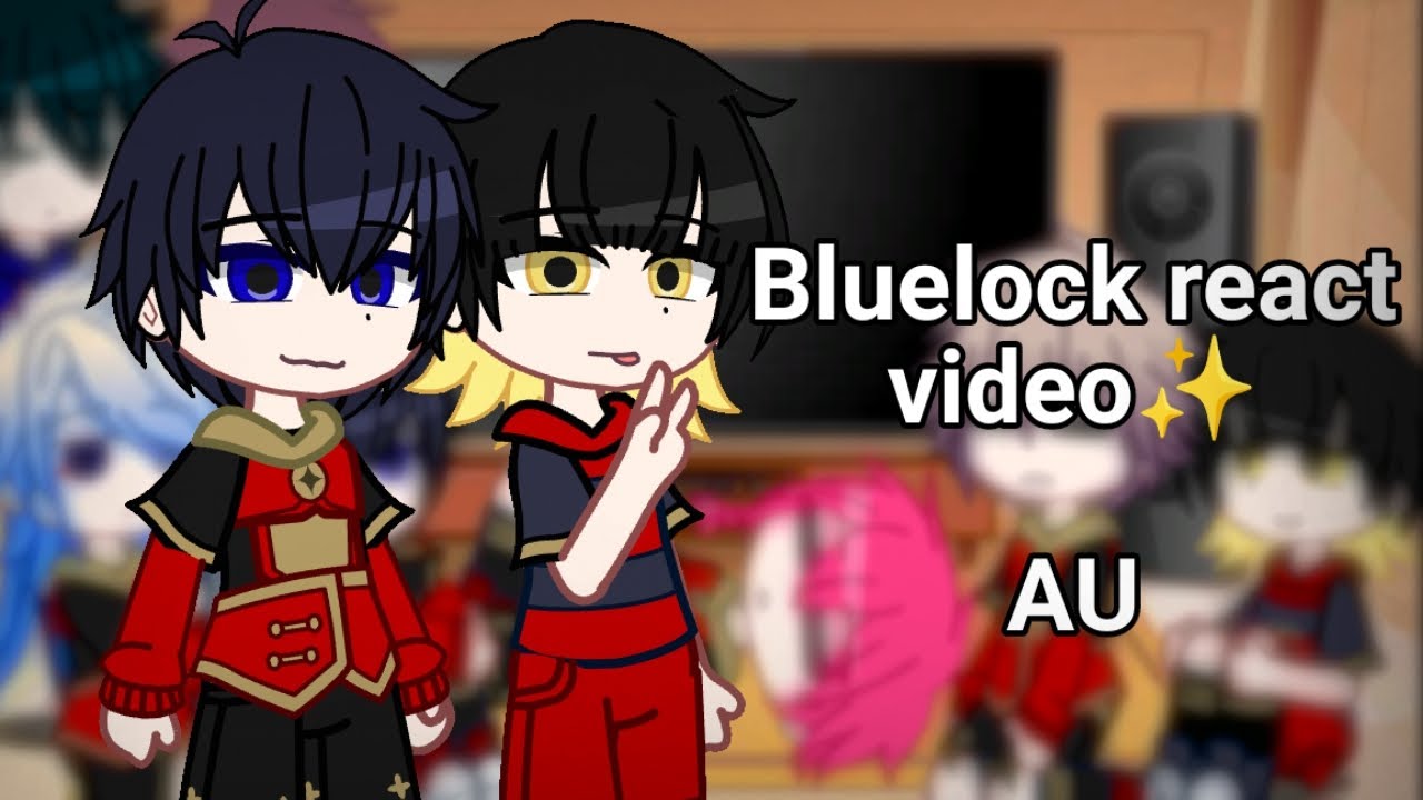 Bluelock react video [AU?] [bluelock] [gachaclub]