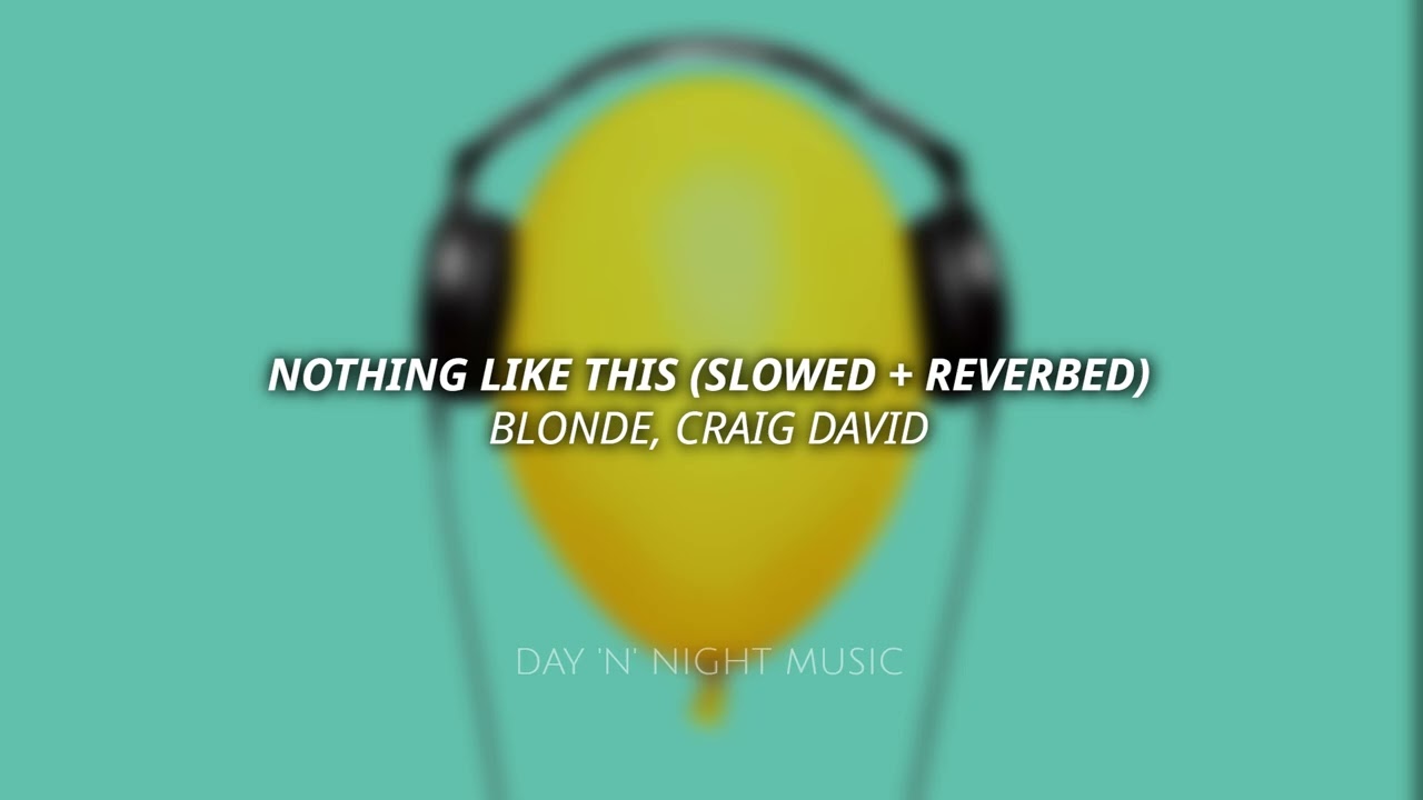 Blonde - Nothing Like This (Slowed + Reverbed) (feat. Craig David)