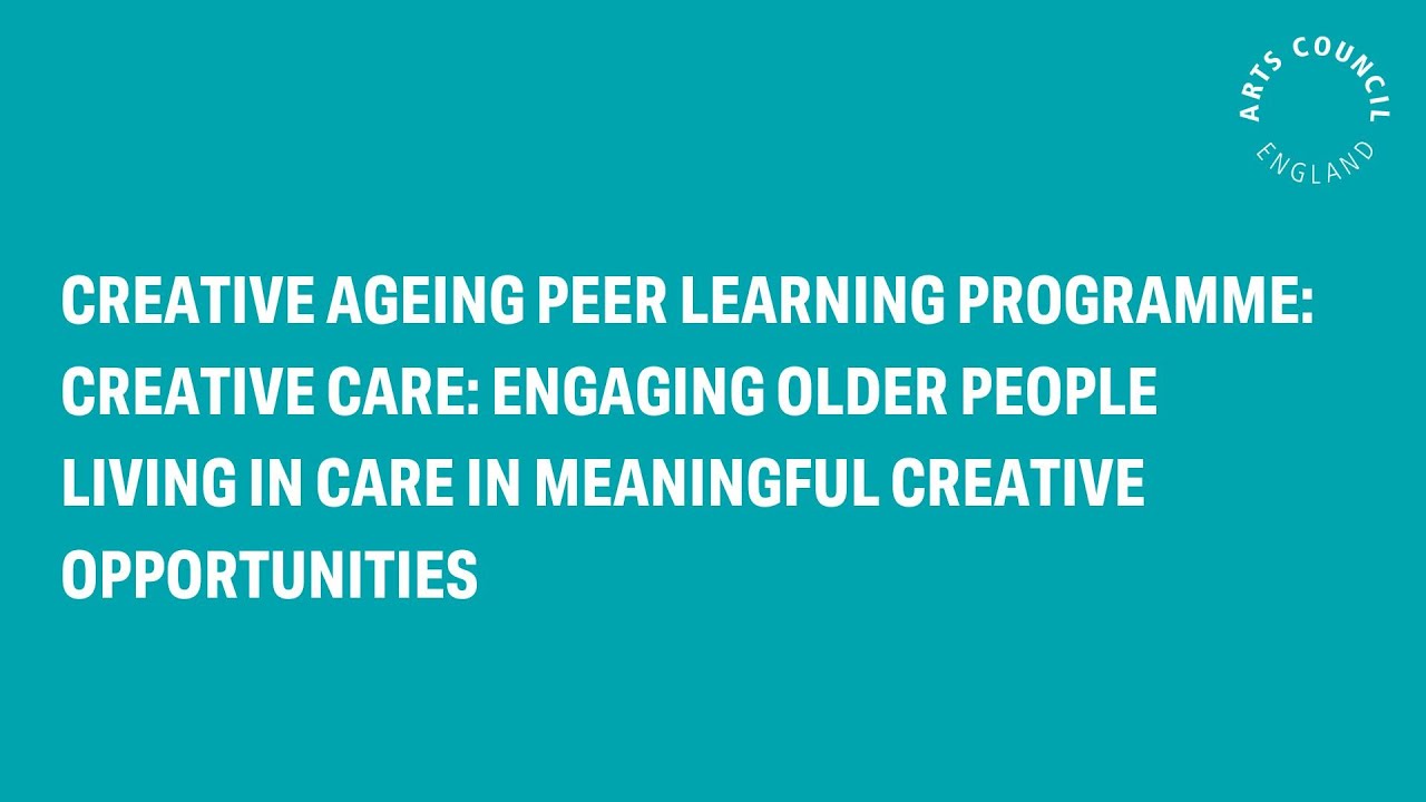 Creative Care: Engaging older people living in care in meaningful creative opportunities