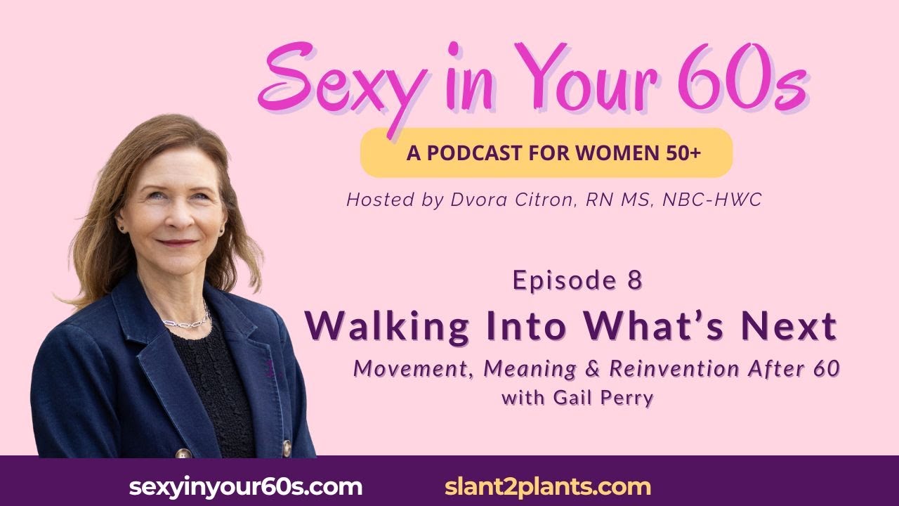 Episode 8: Walking Into What’s Next: Movement, Meaning & Reinvention After 60