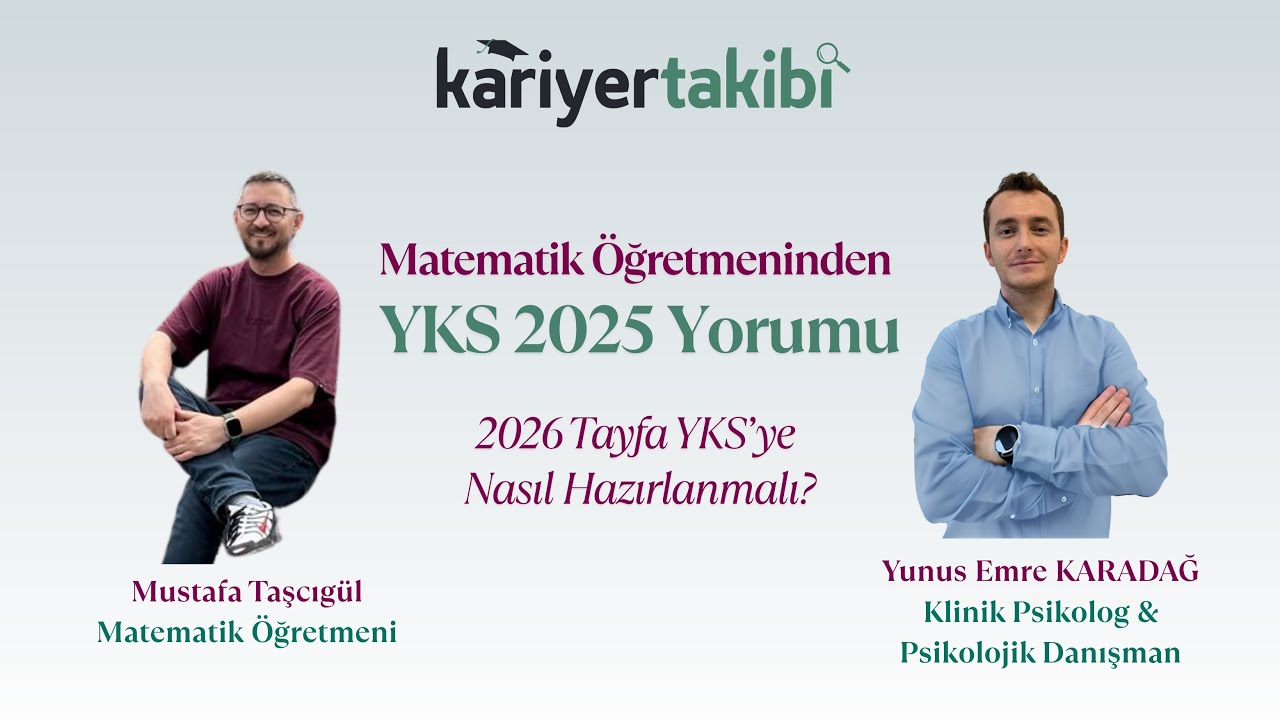 Matematik Öğretmeninden YKS 2025 Yorumu ve YKS 2026 Tayfaya Öneriler | Kariyer Takibi