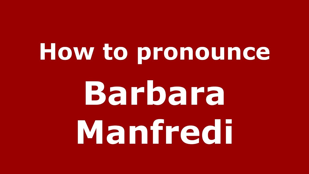 How to pronounce Barbara Manfredi (Italian/Italy) - PronounceNames.com