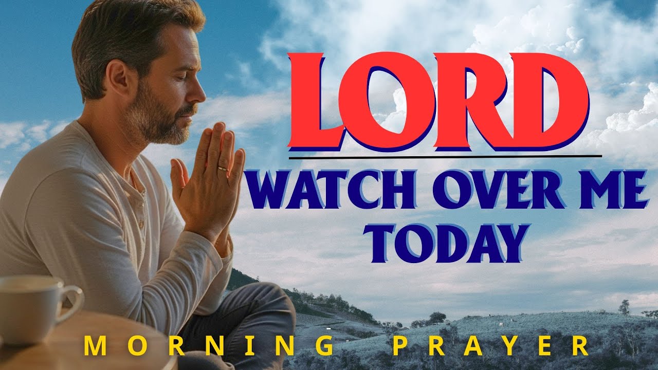 Morning Prayer Before You Start Your Day | Let God Watch Over You Today | Morning Prayer