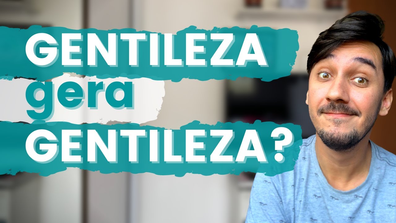 O PODER DE SER GENTIL | Como praticar a GENTILEZA diariamente