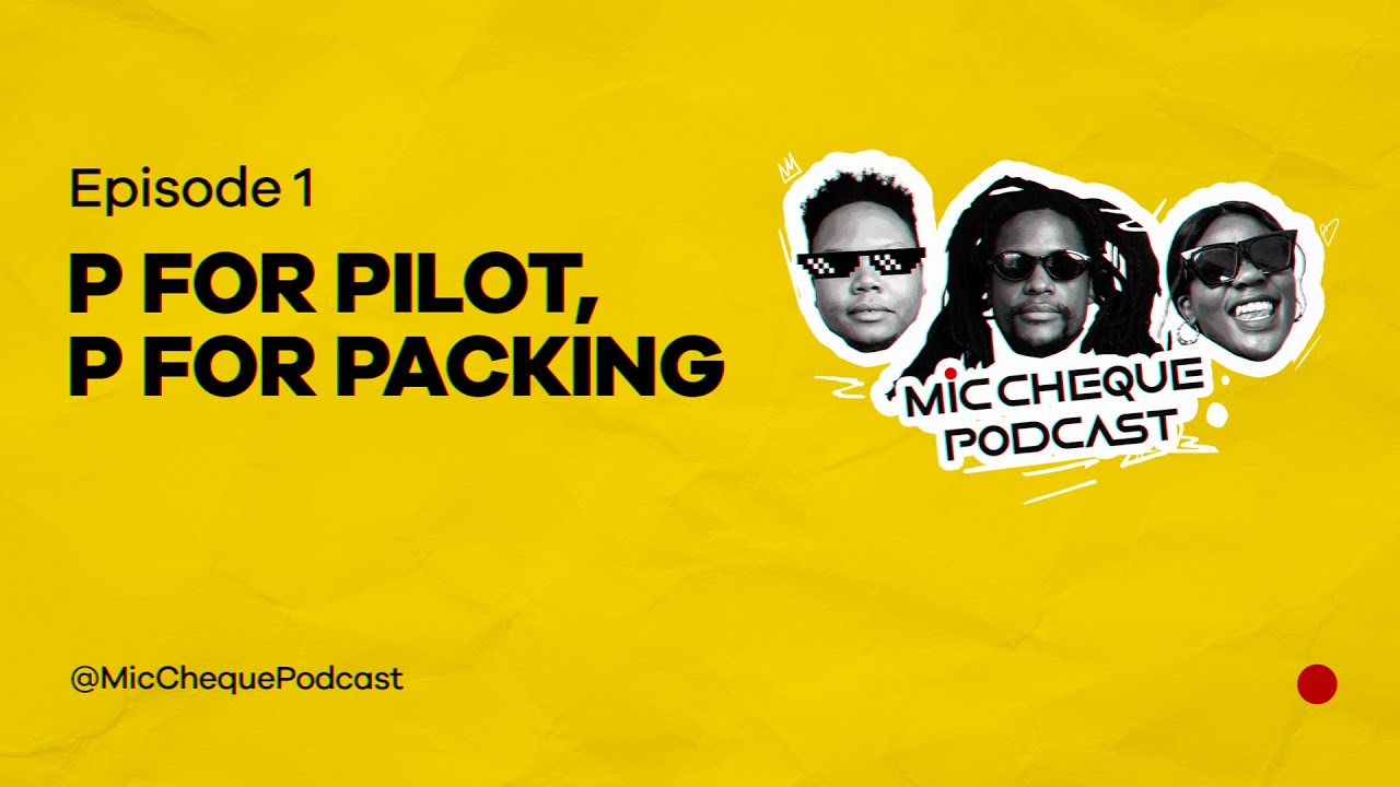MIC CHEQUE PODCAST | Episode 1 | P for pilot, P for packing