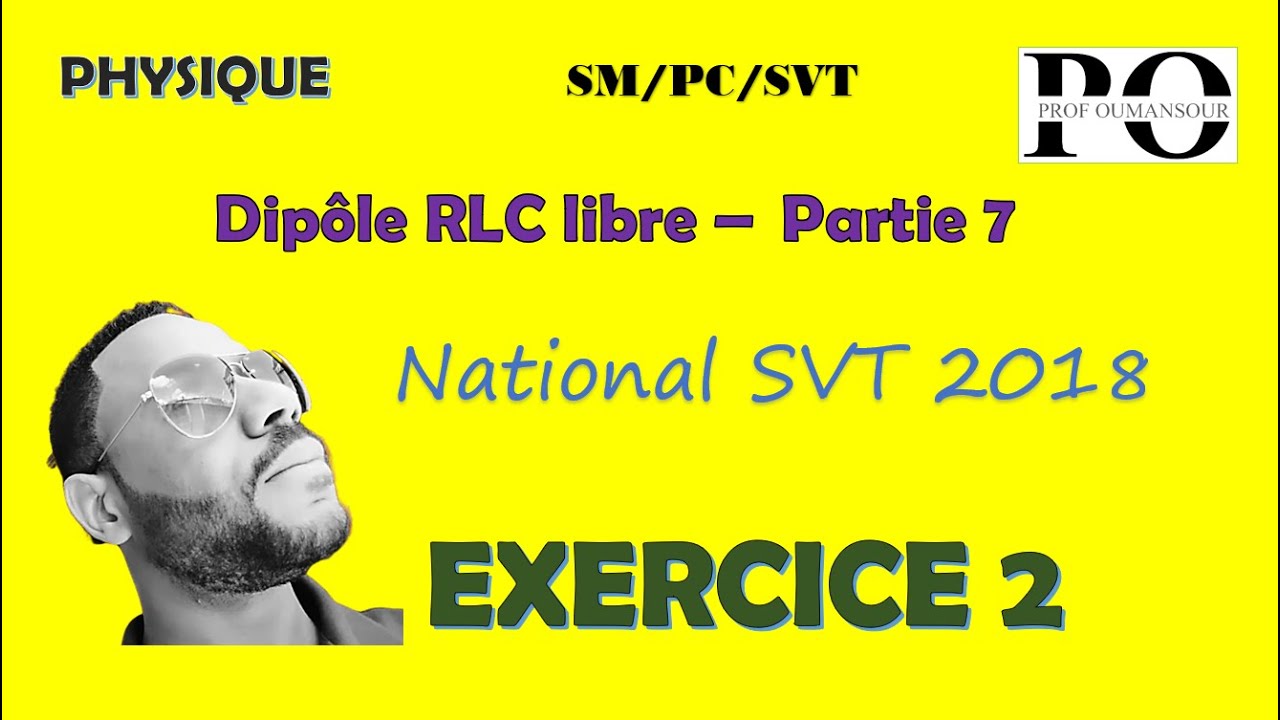 Dipôle RLC libre  - partie 7 (national  SVT 2018 - session normale)