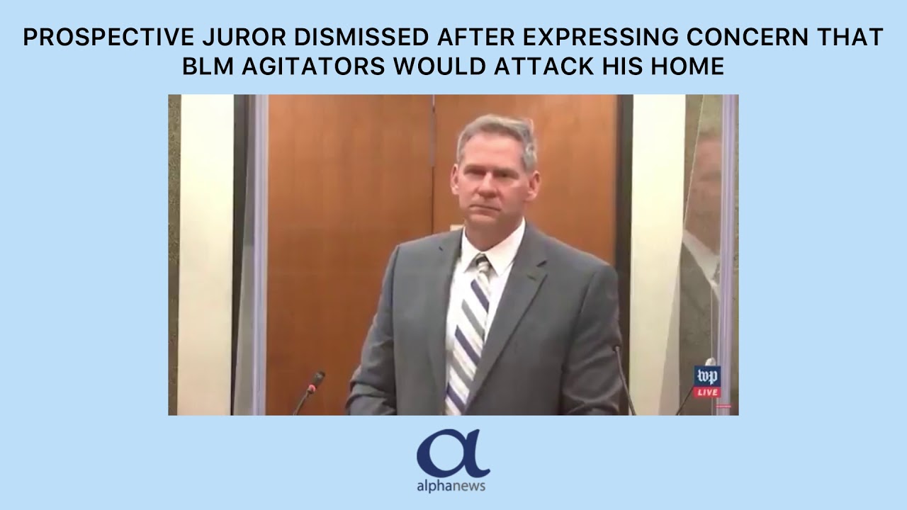 Prospective juror dismissed after expressing concern that BLM agitators would attack his home