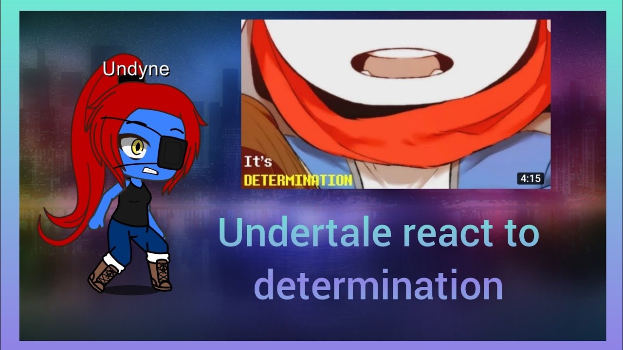 Undertale react to Determination