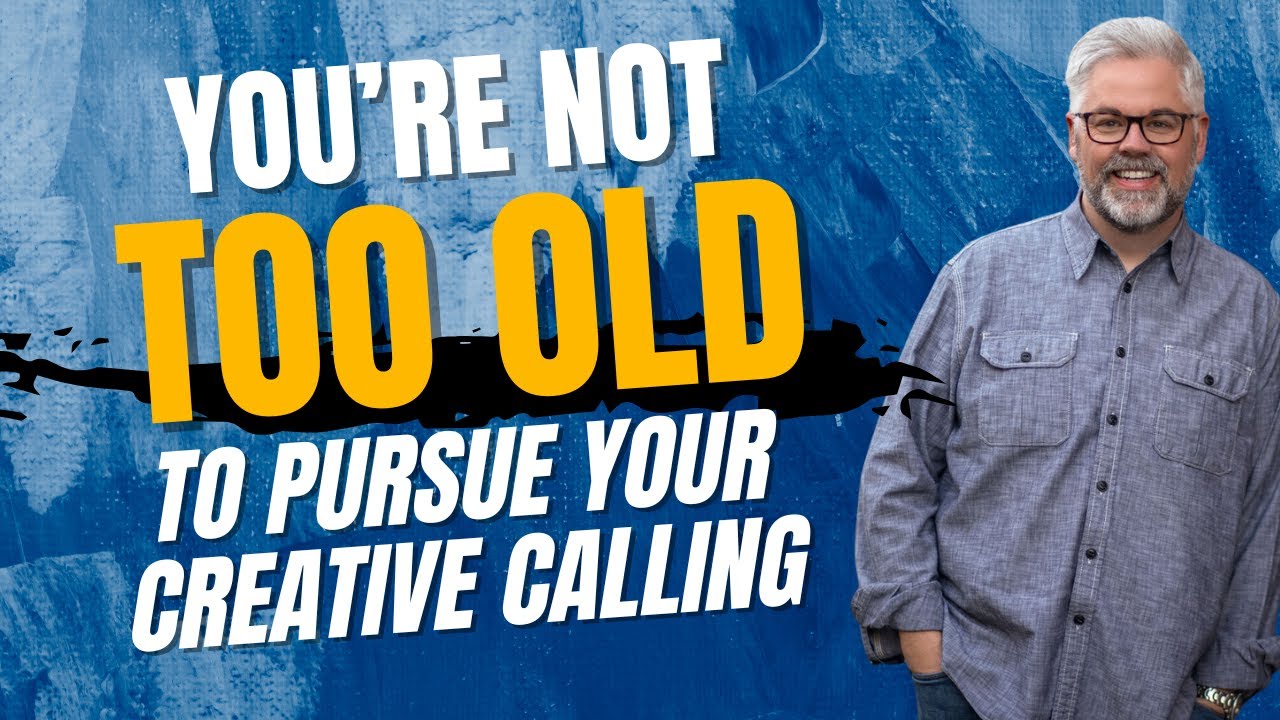 You're Not Too Old to Pursue Your Creative Calling