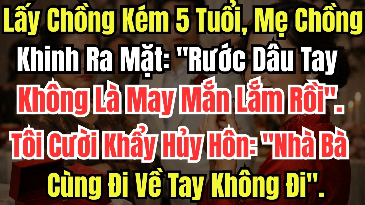 Lấy Chồng Ít Hơn 5 Tuổi, Mẹ Chồng Khinh Ra Mặt: 