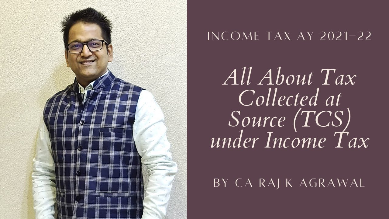 All About Tax Collected at Source (TCS) under Income Tax by CA Raj K Agrawal