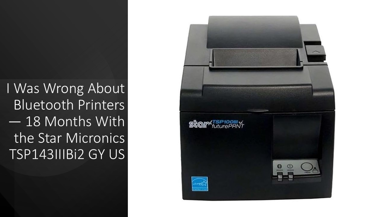 I Was Wrong About Bluetooth Printers — 18 Months With the Star Micronics TSP143IIIBi2 GY US