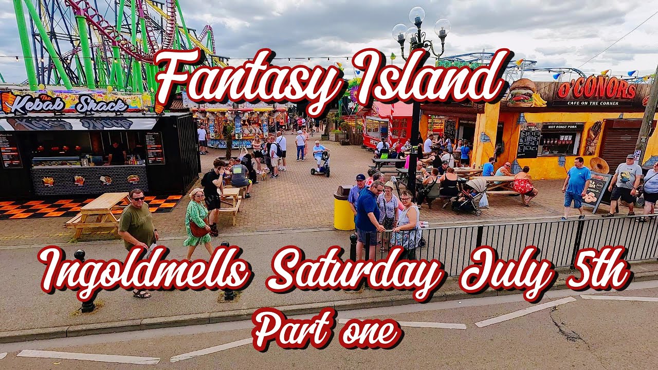 PART ONE FANTASY ISLAND INGOLDMELS SATURDAY JULY 5th