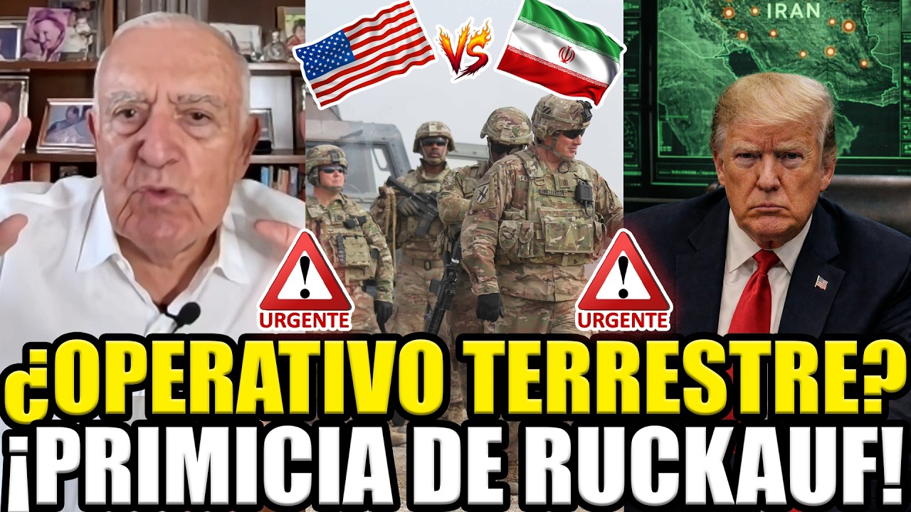 🚨URGENTE ¿TRUMP REALIZA OPERATIVO TERRESTRE EN IRÁN? RUCKAUF CON PRIMICIA QUE CAMBIA LA GUERRA