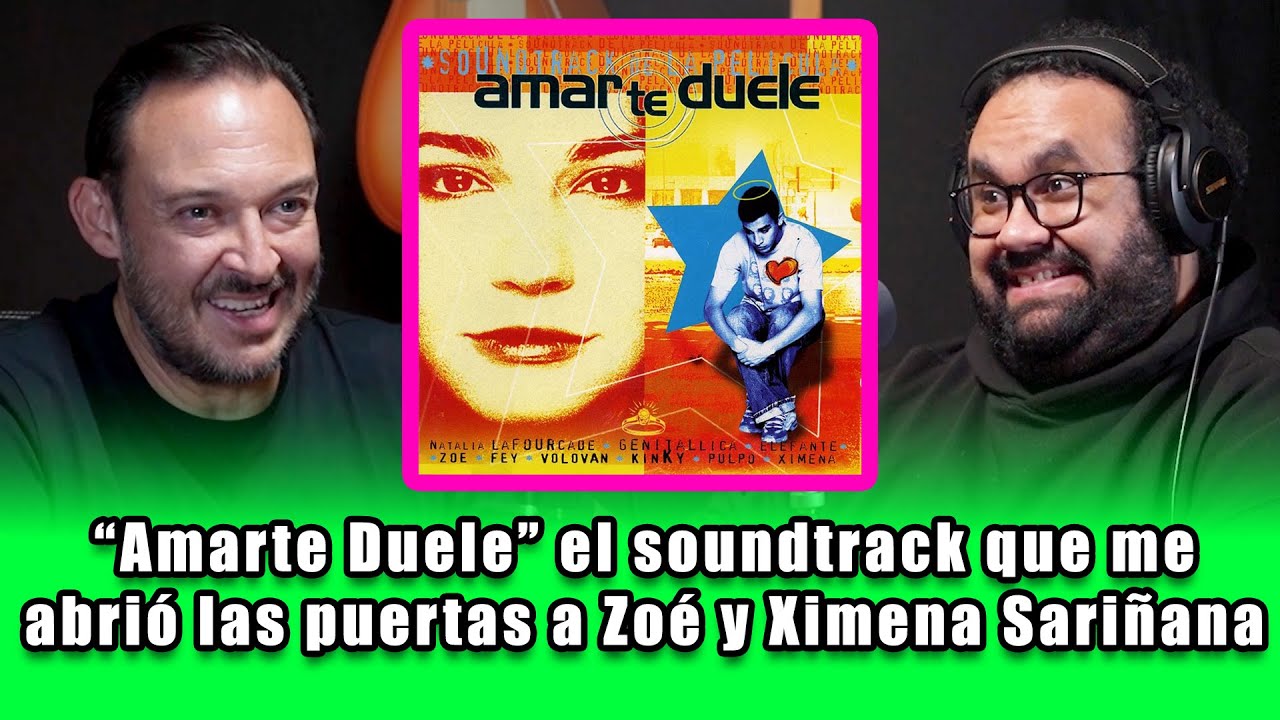 “Amarte Duele” el soundtrack que me abrió las puertas a Zoé y Ximena Sariñana | Octavio Padilla