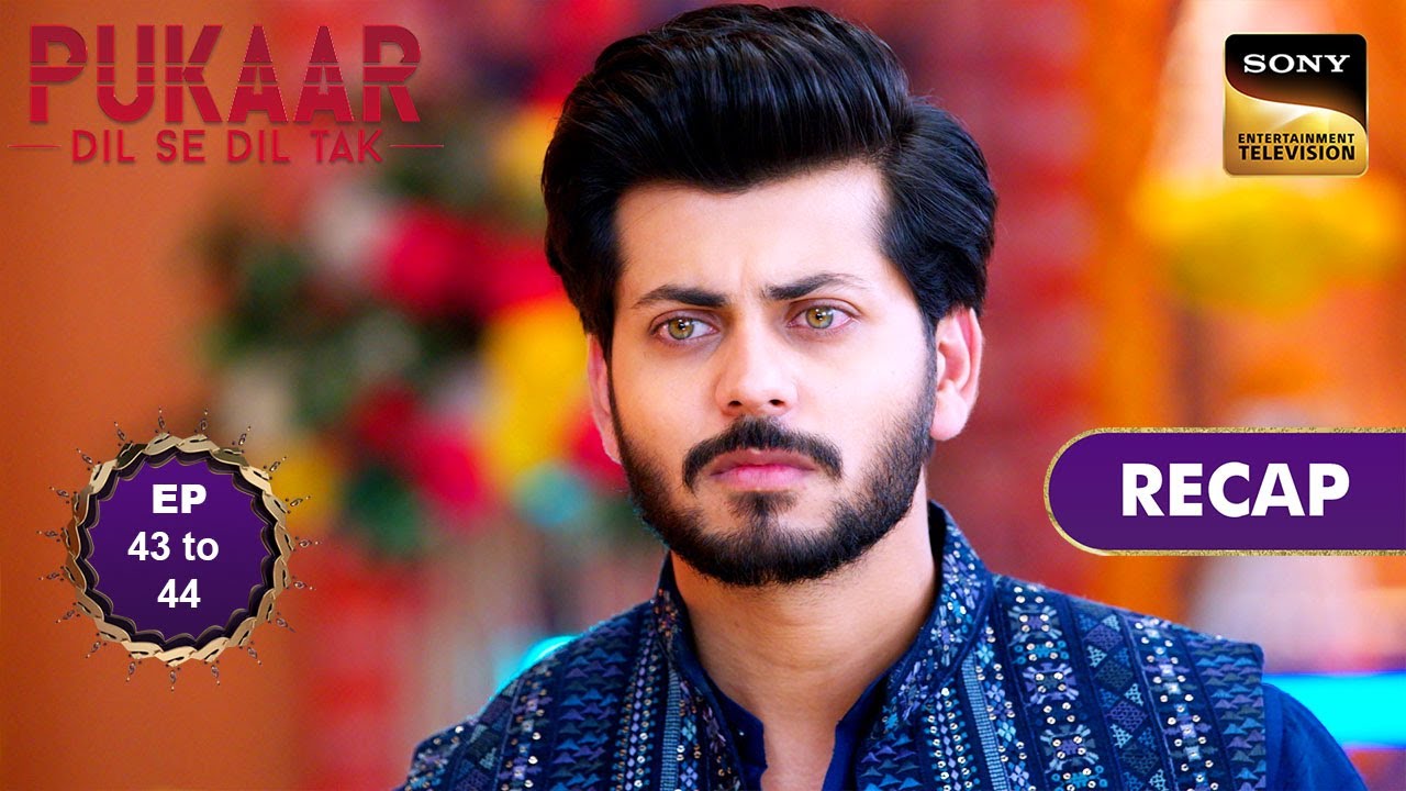Pukaar - Dil Se Dil Tak - Ep 43 & 44 - RECAP - पुकार - दिल से दिल तक