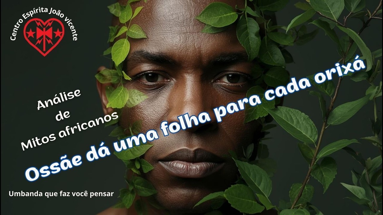 Ossãe dá uma folha para cada orixá | Análise de mitos africanos | CEJV Umbanda que faz você pensar