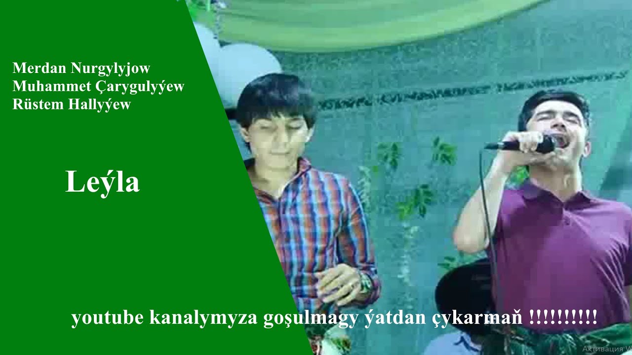 Merdan Nurgylyjow . Rustem Hallyyew. Muhammet Çarygulyyew ( Leyla )
