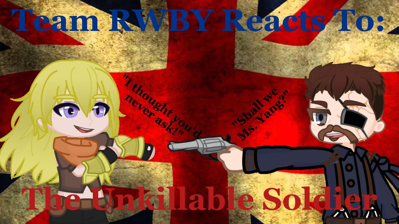 RWBY reacts to The Unkillable Soldier