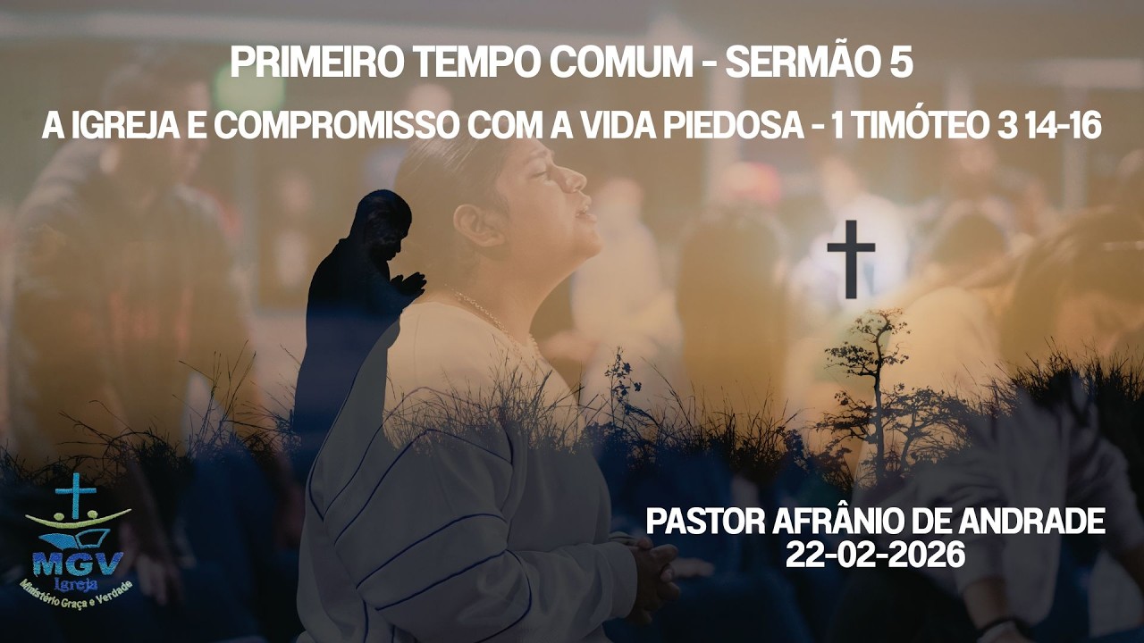 PRIMEIRO TEMPO COMUM - Sermão 5 - A Igreja e Compromisso com a vida Piedosa - 1 Timóteo 3 14-16