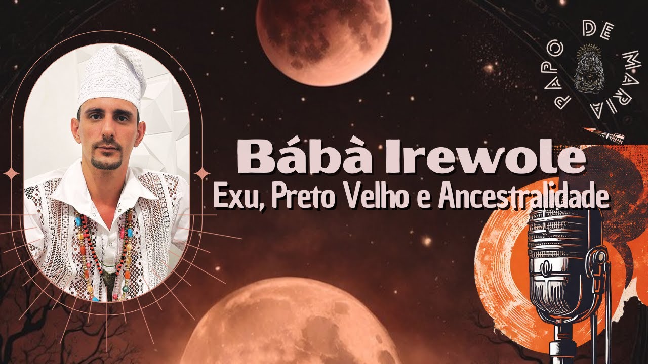 Exu, Preto Velho e Ancestralidade - Bábà Irewole - PAPO DE MARIA #17
