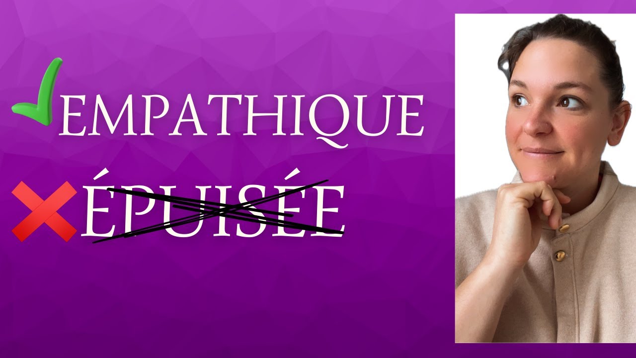 Empathique oui ! épuisée non !
