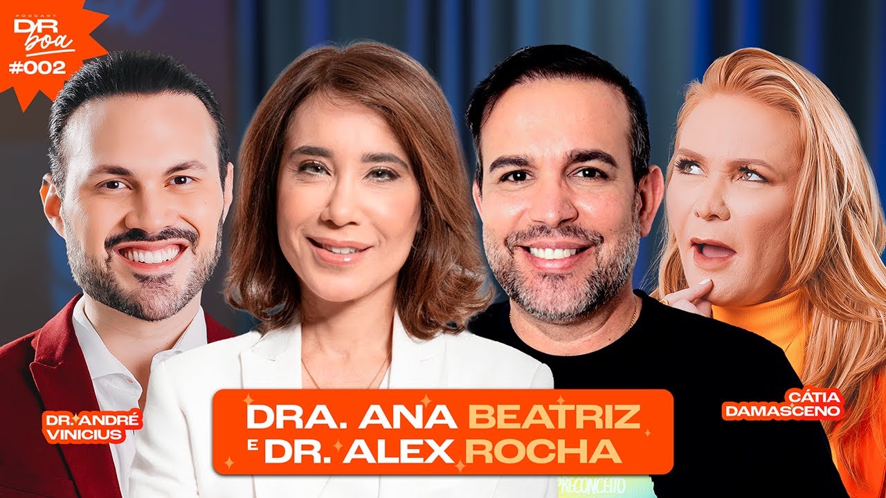 Dra. Ana Beatriz e Dr. Alex Rocha, Cátia Damasceno e Dr. André Vinicius no DR Boa Podcast #002