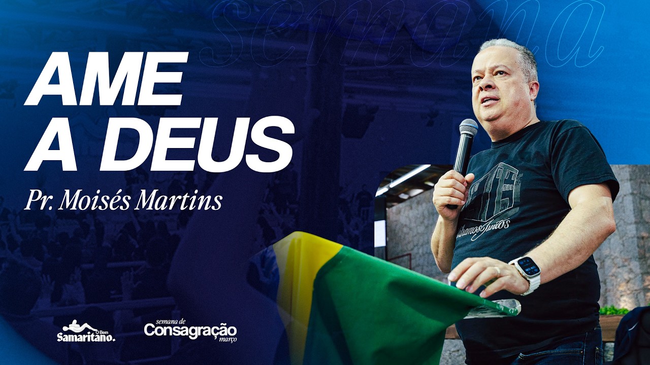 Ame a Deus | Pr. Moisés Martins | O Bom Samaritano